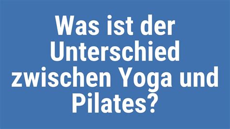 Was Ist Der Unterschied Zwischen Yoga Und Pilates Youtube