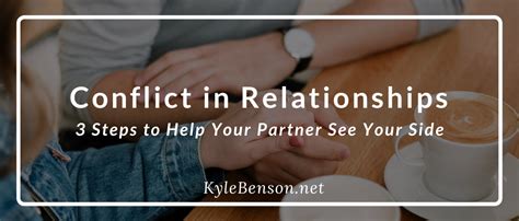 Conflict in Relationships: 3 Steps to Help Your Partner See Your Side