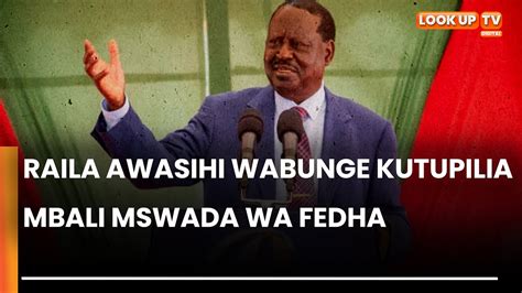 Raila Odinga Awasihi Wabunge Kuutupilia Mbali Mswada Wa Fedha Youtube