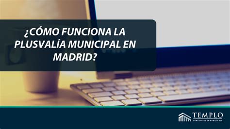 Plusvalía Municipal en Madrid Cómo funciona Tutorial online