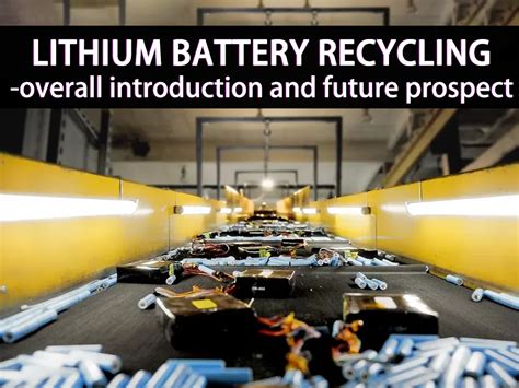 Lithium battery recycling - overall introduction and future prospect ...