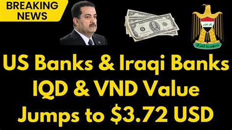 Iraqi Dinar US Banks Iraqi Banks IQD Value Hits 3 72 USD Vietnam