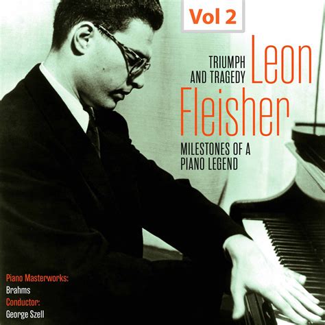 Milestones Of A Piano Legend Leon Fleisher Vol 2 Album By Leon