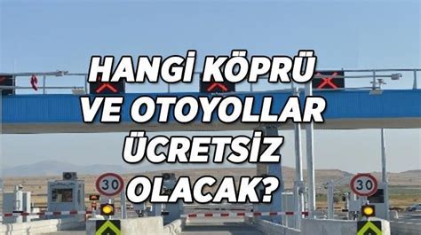 BAYRAMDA HANGİ KÖPRÜ VE OTOYOLLAR ÜCRETSİZ OLACAK Son Dakika Milliyet