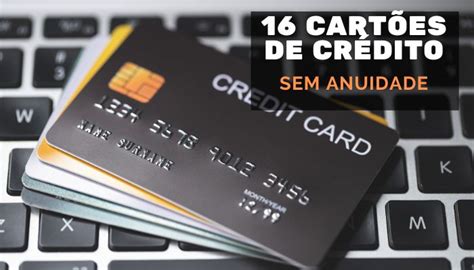 16 Cartões de credito sem anuidade