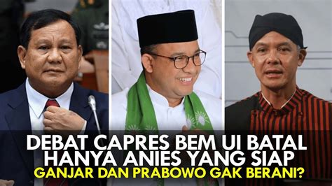 DEBAT CAPRES BEM UI BATAL HANYA ANIES YANG SIAP GANJAR DAN PRABOWO