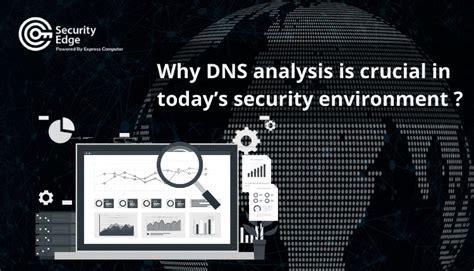 Why Dns Analysis Is Crucial In Todays Security Environment Express