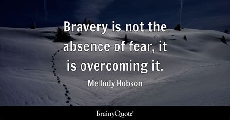 Mellody Hobson - Bravery is not the absence of fear, it is...