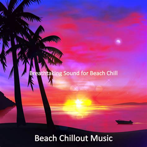 Breathtaking Sound For Beach Chill Album By Beach Chillout Music