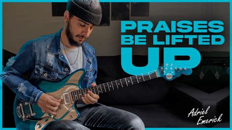 Praises Be Lifted Up Josh Baldwin Guitar Cover Youtube