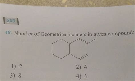 200 48 Number Of Geometrical Isomers In Given Compound C CC1CCCCC1 C C