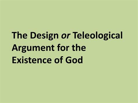 Ppt The Design Or Teleological Argument For The Existence Of God