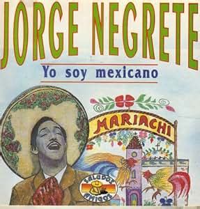 Jorge Negrete Yo Soy Mexicano Amazon Music