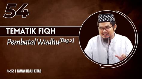 TEMATIK FIQH 54 Pembatal Wudhu Bag 2 Ustadz Hasan Al Jaizy