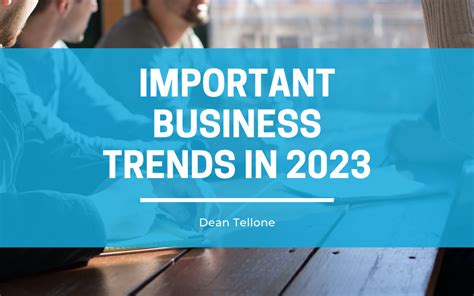 Important Business Trends in 2023 – Dean Tellone