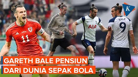 Pensiun Gareth Bale Resmi Umumkan Gantung Sepatu Youtube