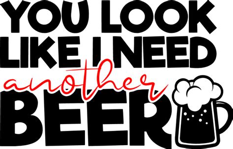 You Look Like I Need Another Beer Funny Drinking Free Svg File Svg Heart