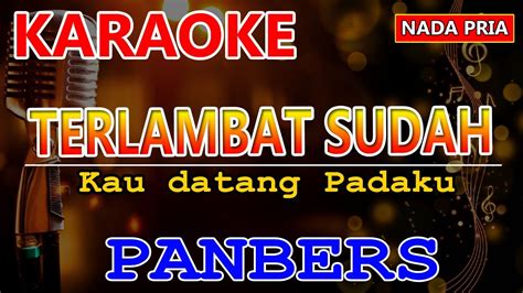 Terlambat Sudah Panbers Karaoke Hd Nada Pria Youtube