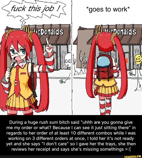 Fuck This Job Goes To Work During A Huge Rush Sum Bitch Said Uhhh Are You Gonna Give Me My