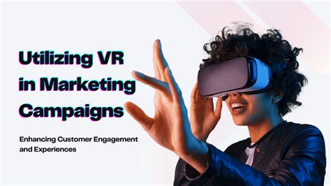 Creating Memorable Experiences The Role Of Virtual Reality In Marketing