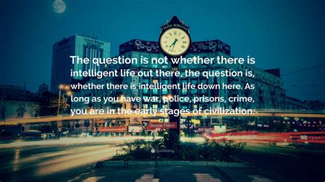 Jacque Fresco Quote The Question Is Not Whether There Is Intelligent