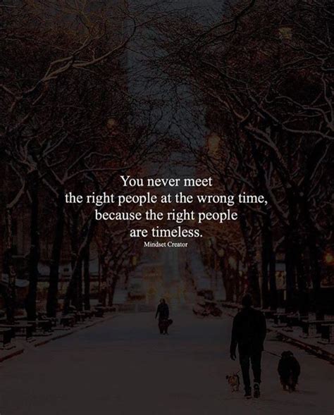 You Never Meet The Right People At The Wrong Time Quotable Quotes Positive Quotes Quotes