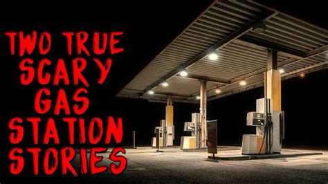 2 True Scary Gas Station Stories Youtube