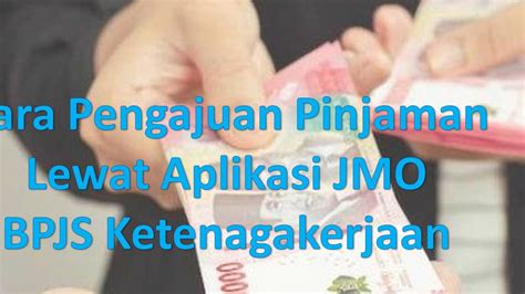 Cara Pengajuan Pinjaman Di Aplikasi Jmo Bpjs Ketenagakerjaan Simak