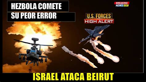 Hezbola Entra A La Guerra Israel Ataca A Beirut Lo Convierte En Un