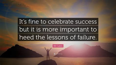 Bill Gates Quote Its Fine To Celebrate Success But It Is More