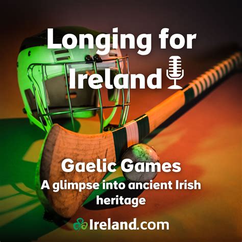 Gaelic Games A Glimpse Into Ancient Irish Heritage Longing For