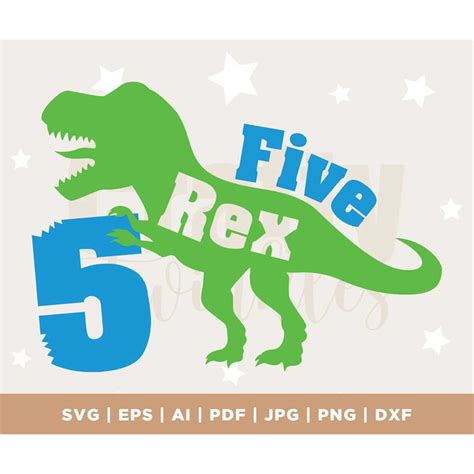 Five Rex Svg 5th Birthday Svg Dinosaur Birthday Svg Dxf Ep Inspire Uplift