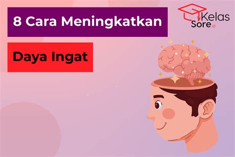 8 Cara Meningkatkan Daya Ingat Paling Ampuh Kelassoreid