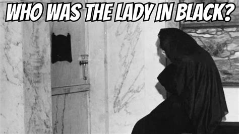 THE MYSTERY IS SOLVED WHO WAS SHE The Mysterious Lady In Black At