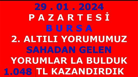 29 ocak 2024 pazartesi bursa 2 altılı yorumları SAHADAN GELEN LE