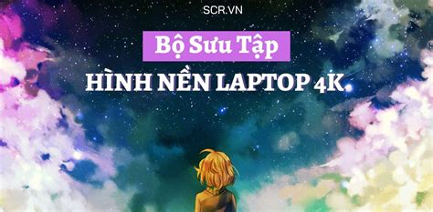 Bộ Sưu Tập Hình Nền Cho Laptop Cực Chất Full 4k Với Hơn 999 Lựa Chọn