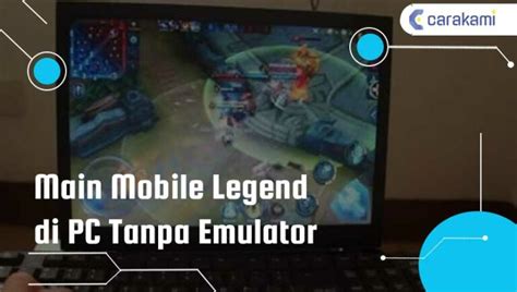 Cara Main Mobile Legend Di Pc Tanpa Emulator Terbaru