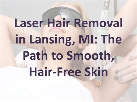 Ppt Laser Hair Removal In Lansing Mi The Path To Smooth Hair Free