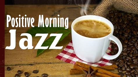 Positive Morning Jazz Relax Jazz Morning Music And Bossa Nova For Breakfast Coffee Youtube