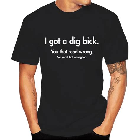 I Got A Dig Bick You That Read Wrong Men S T Shirt Summer Short Sleeve