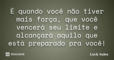 Quando Voc N O Tiver Mais For A Luck Sales Pensador