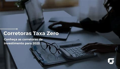 Corretoras Taxa Zero 2025 Lista Das Melhores Corretoras Do Brasil