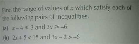 Solved Find The Range Of Values Of X Which Satisfy Each Of The Following Pairs Of Inequalities