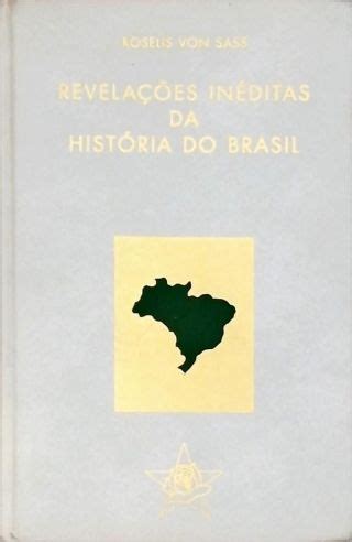 Revelações Inéditas da História do Brasil Roselis Von Sass Traça