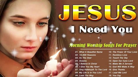 Jesus I Need You Best Praise And Worship Songs Best