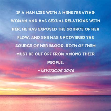 Leviticus 20:18 If a man lies with a menstruating woman and has sexual ...