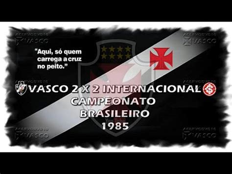 Vasco X Internacional Brasileiro Homenagem Ao Nosso Eterno