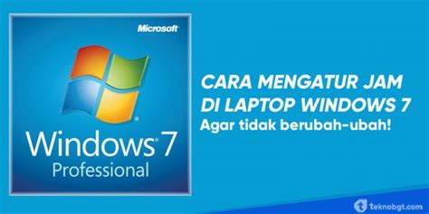 Cara Mengatur Jam Di Laptop Windows Agar Tidak Berubah Terus