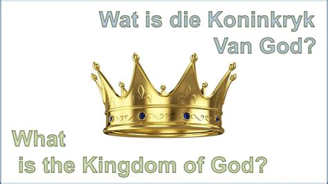 1 Wat Is Die Koningkryk Van God Youtube