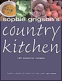 Sophie Grigson's Country Kitchen: 120 Seasonal Recipes: Grigson, Sophie ...